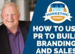 How to Use PR to Build Branding and Sales